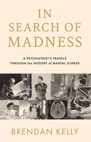 In Search of Madness: A Psychiatrist's Travels Through the History of Mental Illness (PDF/EPUB Version)