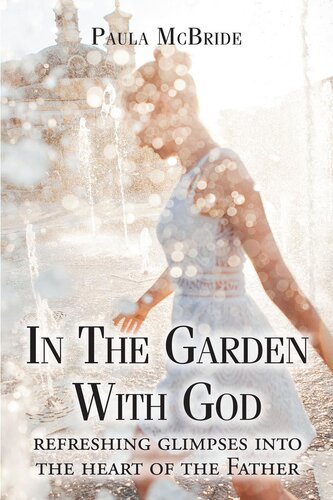 In The Garden With God: refreshing glimpses into the heart of the Father (PDF/EPUB Version)