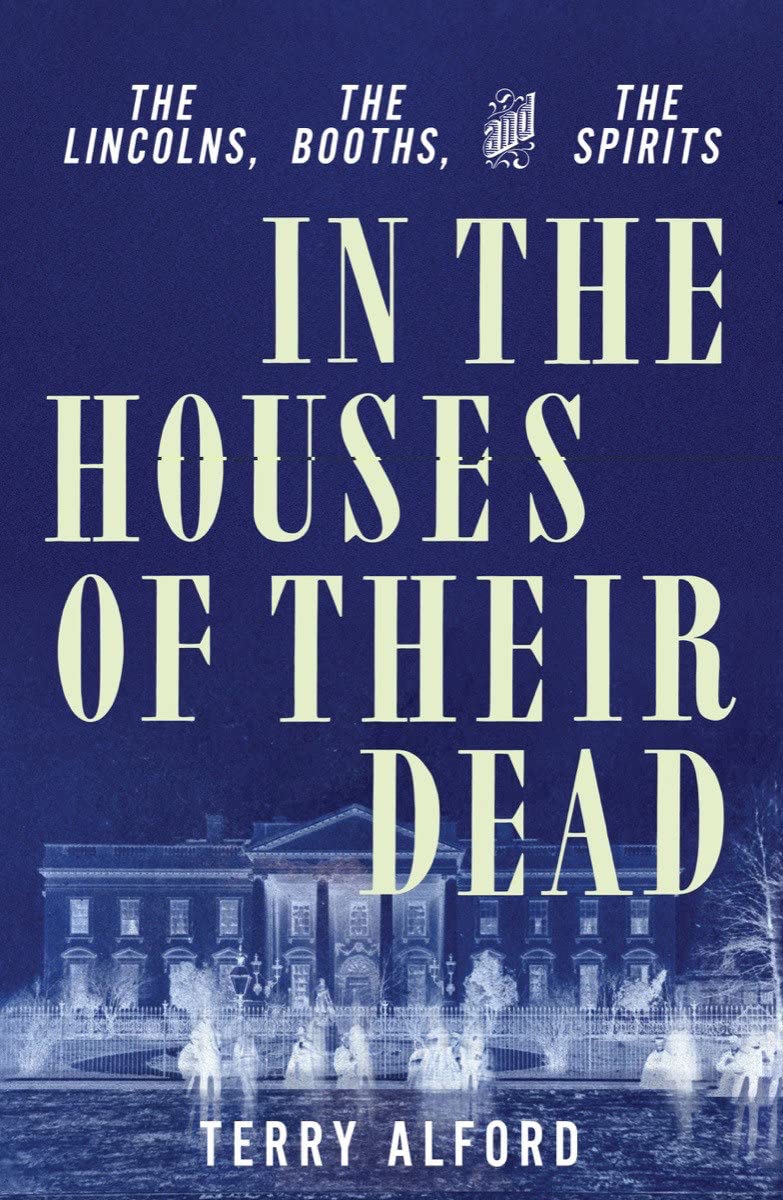 In the Houses of Their Dead: The Lincolns, the Booths, and the Spirits (PDF/EPUB Version)