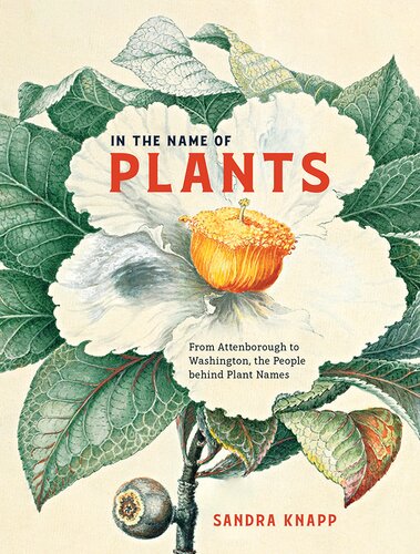 In the Name of Plants: From Attenborough to Washington, the People behind Plant Names (PDF/EPUB Version)
