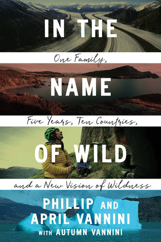In the Name of Wild: One Family, Five Years, Ten Countries, and a New Vision of Wildness (PDF/EPUB Version)