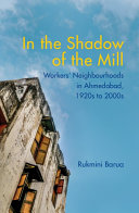 In the Shadow of the Mill: Transformation of Workers' Neighbourhoods in Ahmedabad, 1920s to 2000s (PDF/EPUB Version)