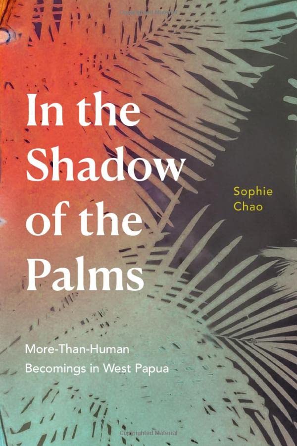 In the Shadow of the Palms: More-Than-Human Becomings in West Papua (PDF/EPUB Version)