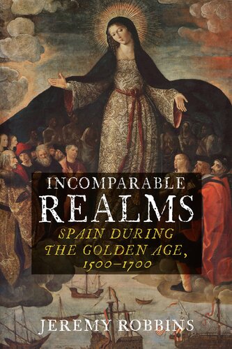 Incomparable Realms: Spain during the Golden Age, 1500–1700 (PDF/EPUB Version)