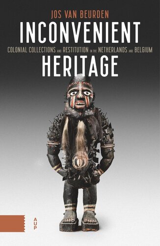 Inconvenient Heritage: Colonial Collections and Restitution in the Netherlands and Belgium (PDF/EPUB Version)