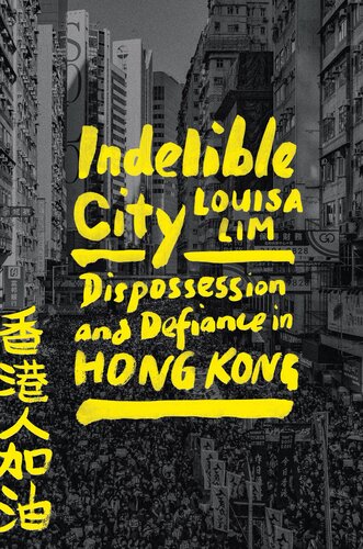 Indelible City : Dispossession and Defiance in Hong Kong (PDF/EPUB Version)