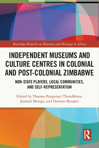 Independent Museums and Culture Centres in Colonial and Postcolonial Zimbabwe: Non-state Players, Local Communities and Self-representation (PDF/EPUB Version)