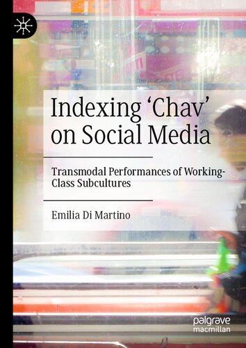 Indexing ‘Chav’ on Social Media: Transmodal Performances of Working-Class Subcultures (PDF/EPUB Version)