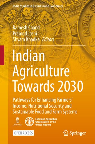 Indian Agriculture Towards 2030: Pathways for Enhancing Farmers’ Income, Nutritional Security and Sustainable Food and Farm Systems (India Studies in Business and Economics) (PDF/EPUB Version)
