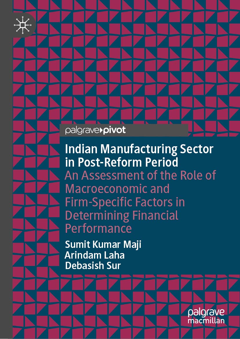 Indian Manufacturing Sector in Post-Reform Period: An Assessment of the Role of Macroeconomic and Firm-Specific Factors in Determining Financial Performance (PDF/EPUB Version)
