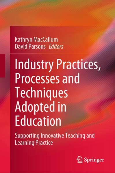 Industry Practices, Processes and Techniques Adopted in Education: Supporting Innovative Teaching and Learning Practice (PDF/EPUB Version)