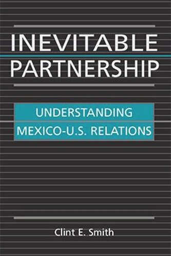 Inevitable Partnership: Understanding Mexico-U.S. Relations (PDF/EPUB Version)
