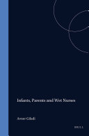 Infants, Parents and Wet Nurses: Medieval Islamic Views on Breastfeeding and their Social Implications (PDF/EPUB Version)