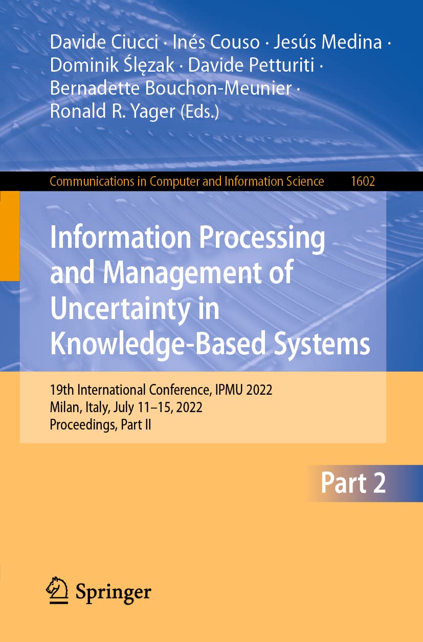 Information Processing and Management of Uncertainty in Knowledge-Based Systems: 19th International Conference, IPMU 2022 Milan, Italy, July 11–15, 2022 Proceedings, Part II (PDF/EPUB Version)