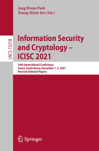 Information Security and Cryptology – ICISC 2021: 24th International Conference, Seoul, South Korea, December 1–3, 2021, Revised Selected Papers (Lecture Notes in Computer Science) (PDF/EPUB Version)
