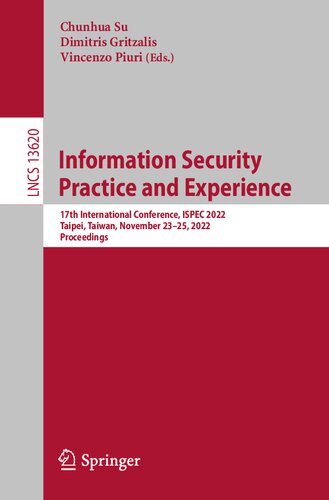 Information Security Practice and Experience: 17th International Conference, ISPEC 2022, Taipei, Taiwan, November 23–25, 2022, Proceedings (Lecture Notes in Computer Science, 13620) (PDF/EPUB Version)