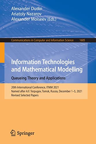 Information Technologies and Mathematical Modelling. Queueing Theory and Applications: 20th International Conference, ITMM 2021, Named after A.F. ... in Computer and Information Science, 1605) (PDF/EPUB Version)