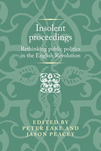 Insolent proceedings: Rethinking public politics in the English Revolution (PDF/EPUB Version)