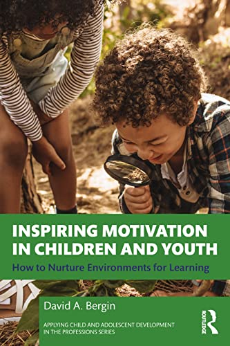 Inspiring Motivation in Children and Youth: How to Nurture Environments for Learning (PDF/EPUB Version)