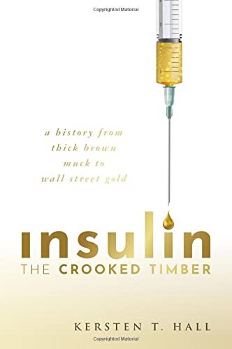 Insulin - The Crooked Timber: A History from Thick Brown Muck to Wall Street Gold (PDF/EPUB Version)
