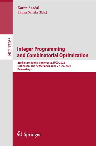 Integer Programming and Combinatorial Optimization: 23rd International Conference, IPCO 2022, Eindhoven, The Netherlands, June 27–29, 2022, Proceedings (Lecture Notes in Computer Science, 13265) (PDF/EPUB Version)