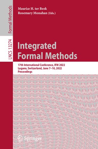 Integrated Formal Methods: 17th International Conference, IFM 2022, Lugano, Switzerland, June 7–10, 2022, Proceedings (Lecture Notes in Computer Science) (PDF/EPUB Version)