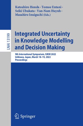 Integrated Uncertainty in Knowledge Modelling and Decision Making: 9th International Symposium, IUKM 2022, Ishikawa, Japan, March 18–19, 2022, Proceedings (Lecture Notes in Computer Science) (PDF/EPUB Version)