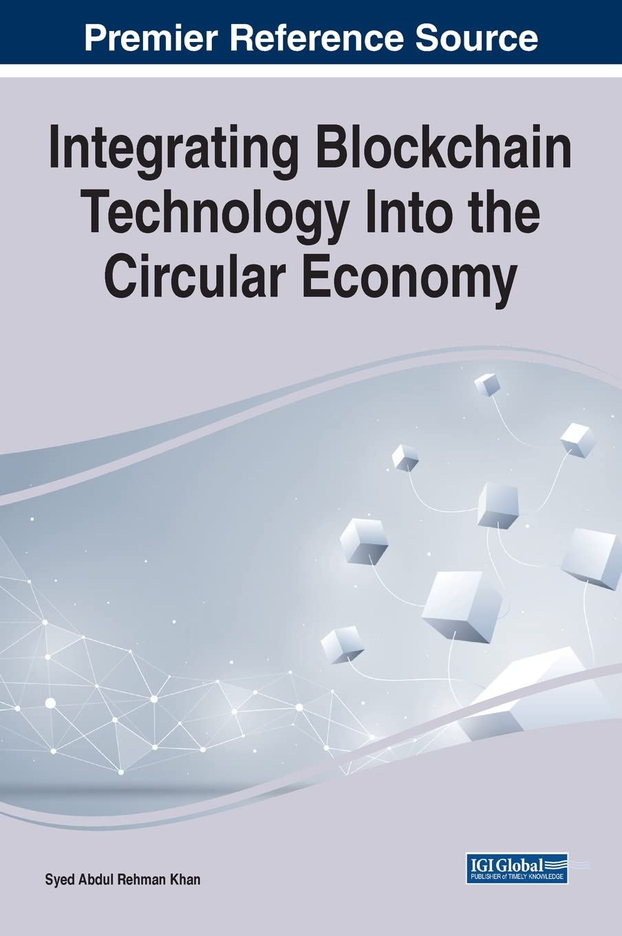 Integrating Blockchain Technology Into the Circular Economy (Advances in Finance, Accounting, and Economics) (PDF/EPUB Version)