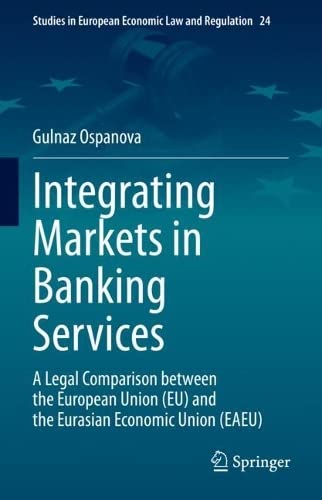 Integrating Markets in Banking Services: A Legal Comparison between the European Union (EU) and the Eurasian Economic Union (PDF/EPUB Version)