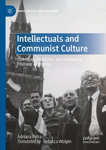 Intellectuals and Communist Culture: Itineraries, Problems, and Debates in Post-war Argentina (Marx, Engels, and Marxisms) (PDF/EPUB Version)