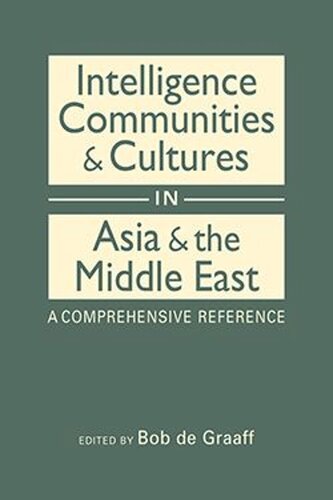 Intelligence Communities and Cultures in Asia and the Middle East: A Comprehensive Reference (PDF/EPUB Version)