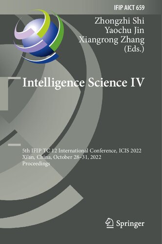 Intelligence Science IV: 5th IFIP TC 12 International Conference, ICIS 2022, Xi'an, China, October 28–31, 2022, Proceedings (IFIP Advances in Information and Communication Technology, 659) (PDF/EPUB Version)