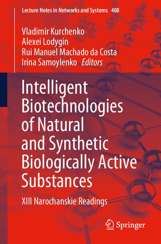Intelligent Biotechnologies of Natural and Synthetic Biologically Active Substances: XIII Narochanskie Readings (Lecture Notes in Networks and Systems) (PDF/EPUB Version)