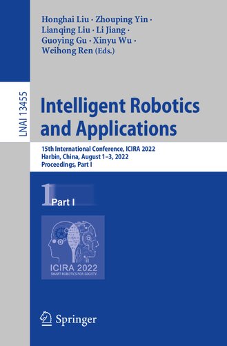 Intelligent Robotics and Applications: 15th International Conference, ICIRA 2022, Harbin, China, August 1–3, 2022, Proceedings, Part I (Lecture Notes in Artificial Intelligence) (PDF/EPUB Version)