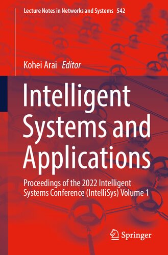 Intelligent Systems and Applications: Proceedings of the 2022 Intelligent Systems Conference (IntelliSys) Volume 1 (Lecture Notes in Networks and Systems, 542) (PDF/EPUB Version)