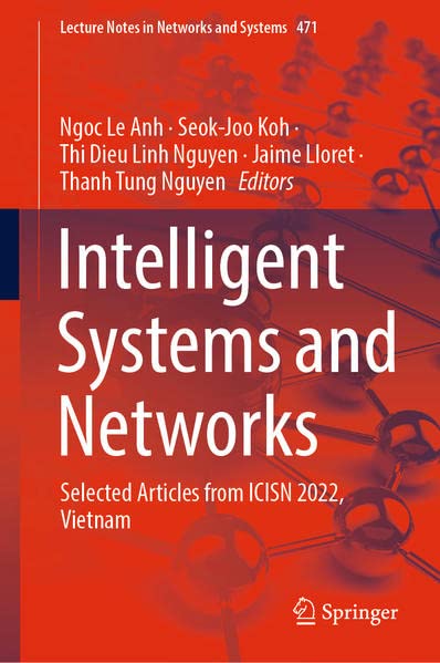 Intelligent Systems and Networks: Selected Articles from ICISN 2022, Vietnam (Lecture Notes in Networks and Systems, 471) (PDF/EPUB Version)