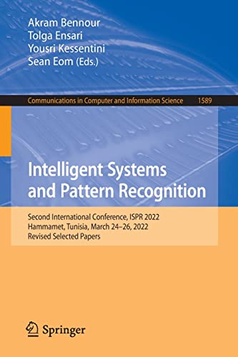 Intelligent Systems and Pattern Recognition: Second International Conference, ISPR 2022, Hammamet, Tunisia, March 24–26, 2022, Revised Selected Papers ... in Computer and Information Science, 1589) (PDF/EPUB Version)