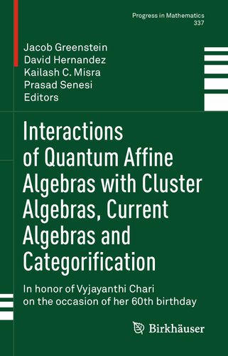 Interactions of Quantum Affine Algebras with Cluster Algebras, Current Algebras and Categorification: In honor of Vyjayanthi Chari on the occasion of her 60th birthday (Progress in Mathematics, 337) (PDF/EPUB Version)