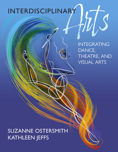 Interdisciplinary Arts: Integrating Dance, Theatre, and Visual Arts (PDF/EPUB Version)