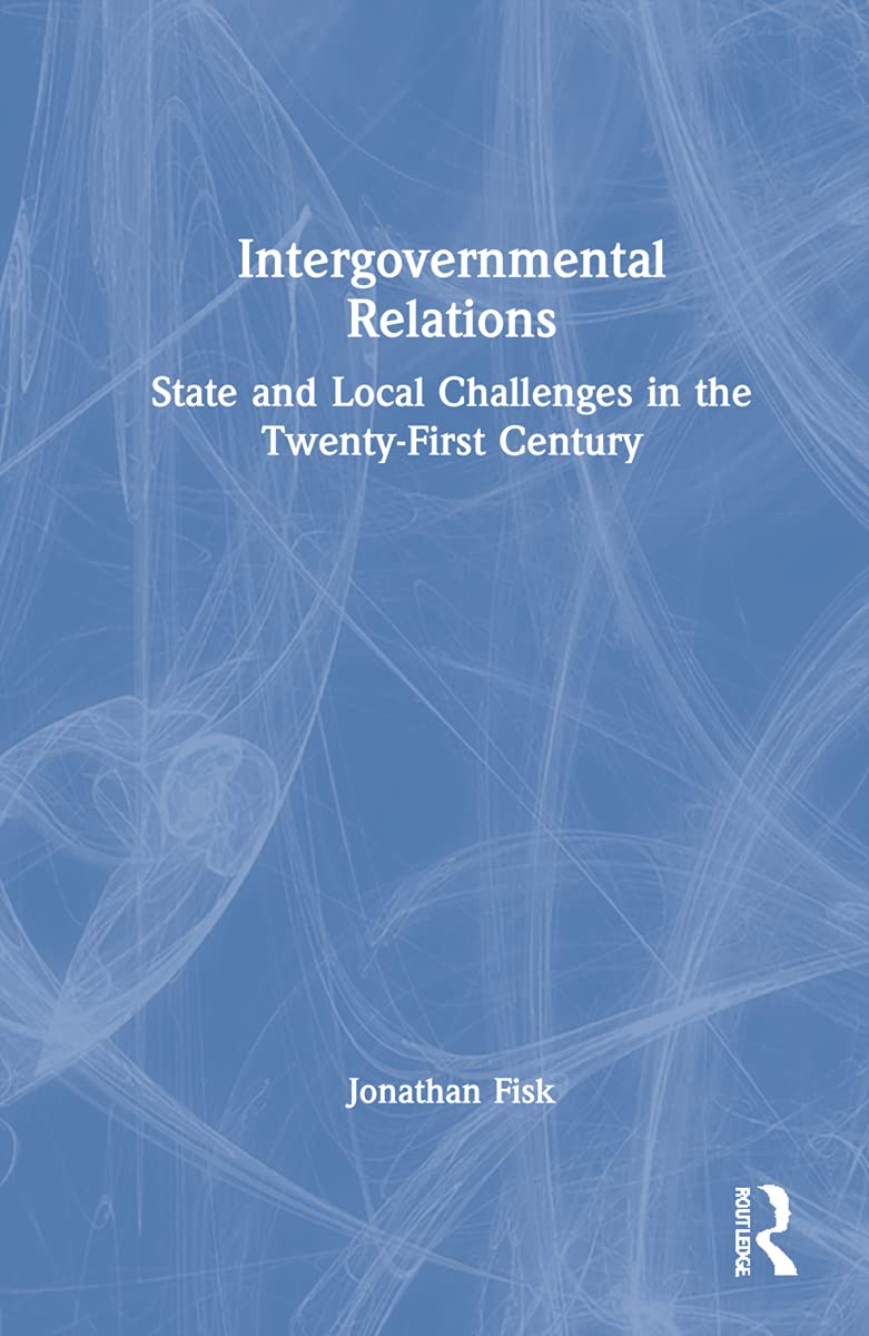 Intergovernmental Relations: State and Local Challenges in the Twenty-First Century (PDF/EPUB Version)