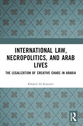International Law, Necropolitics, and Arab Lives: The Legalization of Creative Chaos in Arabia (PDF/EPUB Version)
