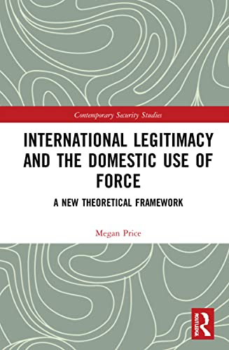 International Legitimacy and the Domestic Use of Force: A New Theoretical Framework (PDF/EPUB Version)