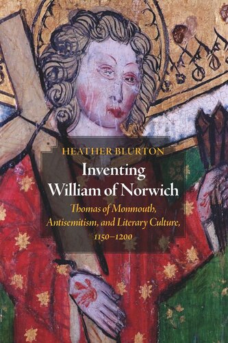 Inventing William of Norwich: Thomas of Monmouth, Antisemitism, and Literary Culture, 1150–1200 (PDF/EPUB Version)