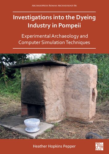Investigations into the Dyeing Industry in Pompeii: Experimental Archaeology and Computer Simulation Techniques (PDF/EPUB Version)