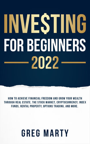 Investing for Beginners 2022: How to Achieve Financial Freedom and Grow Your Wealth Through Real Estate, the Stock Market, Cryptocurrency, Index Funds, Rental Property, Options Trading, and More. (PDF/EPUB Version)