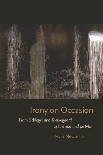 Irony on Occasion: From Schlegel and Kierkegaard to Derrida and de Man (PDF/EPUB Version)