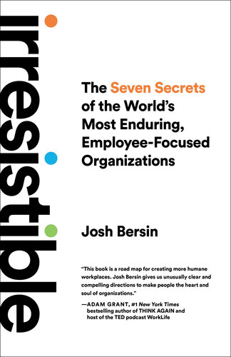 Irresistible: The Seven Secrets of the World's Most Enduring, Employee-Focused Organizations (PDF/EPUB Version)