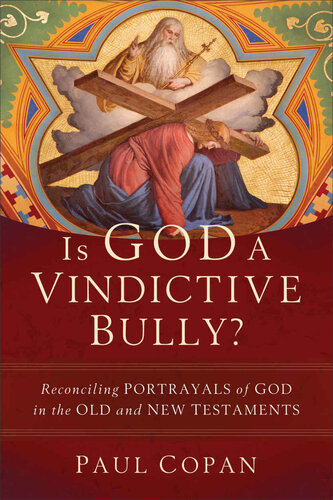 Is God a Vindictive Bully? Reconciling Portrayals of God in the Old and New Testaments (PDF/EPUB Version)