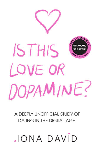 Is This Love or Dopamine?: A deeply unofficial study of dating in the digital age (PDF/EPUB Version)