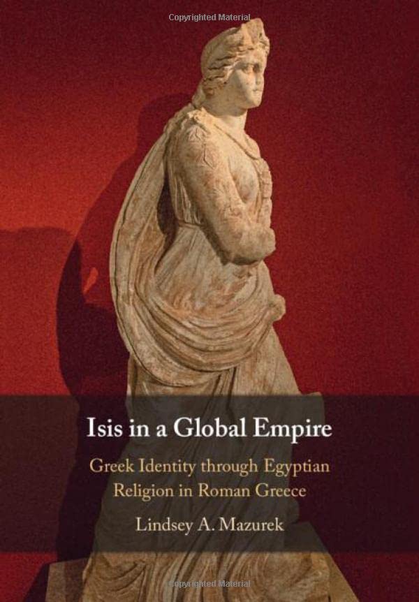 Isis in a Global Empire: Greek Identity through Egyptian Religion in Roman Greece (PDF/EPUB Version)